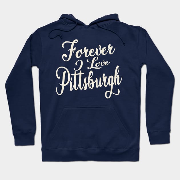 Forever i love Pittsburgh Hoodie by unremarkable